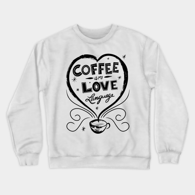 Coffee Is My Love Language Crewneck Sweatshirt by SWON Design